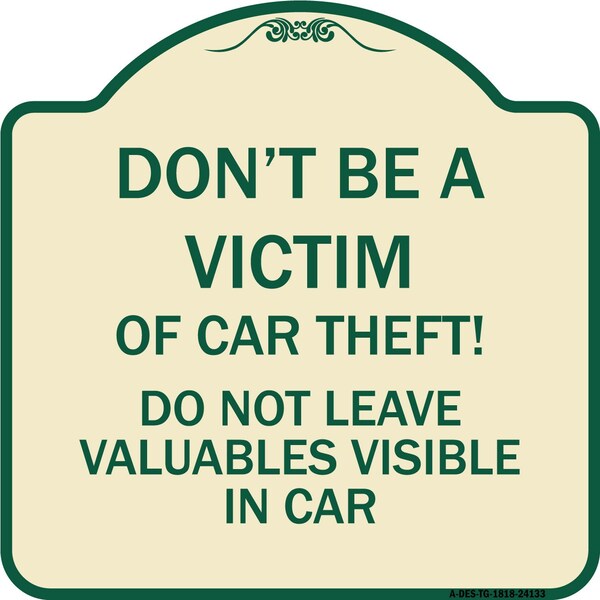 Dont Victim of Car Theft! Do Not Leave Valuables Visible in Car Aluminum Sign, 18" H, TG-1818-24133